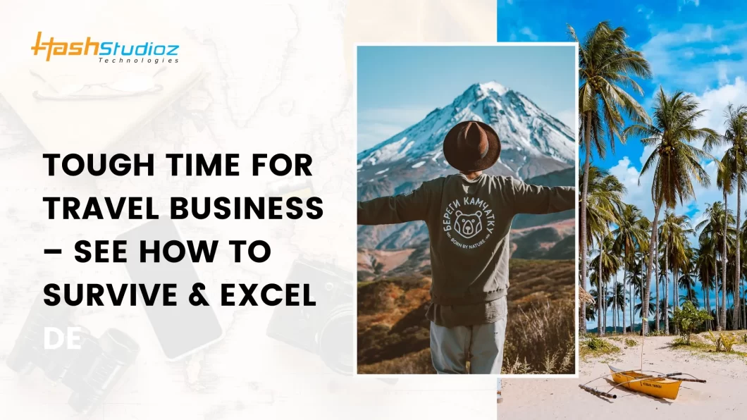 Tough time for Travel Business – See How to Survive & Excel
