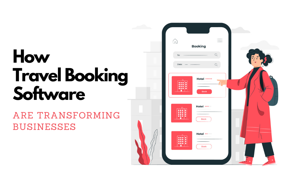 how-travel-booking-software-transform-businesses