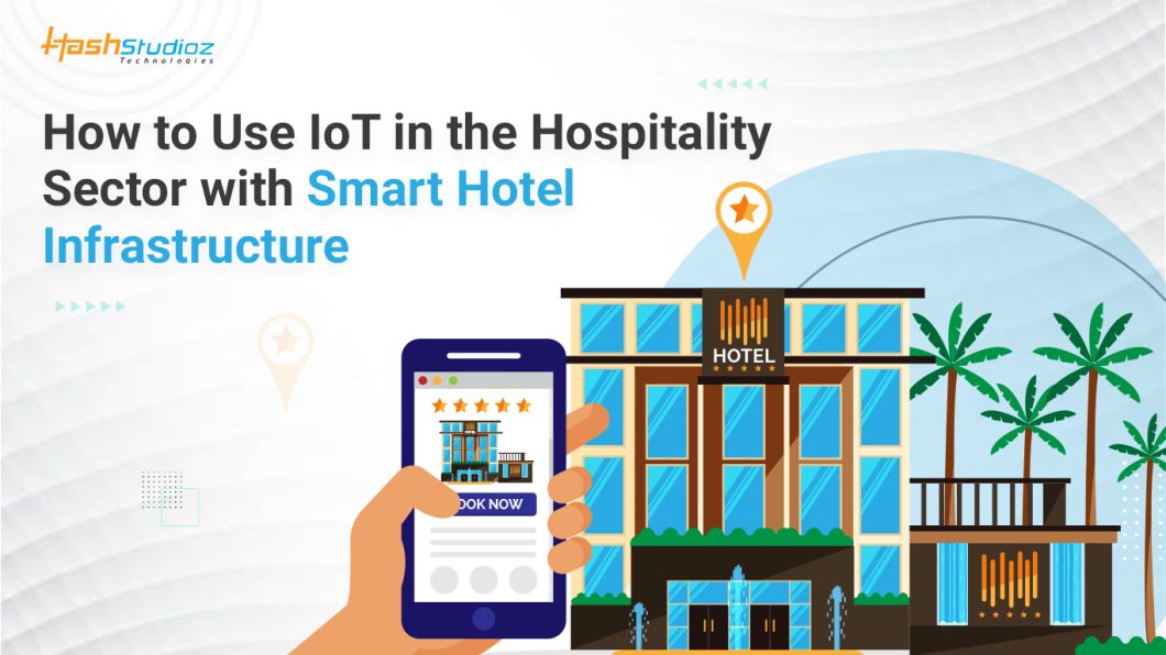 How To Use IoT In The Hospitality Sector With Smart Hotel Infrastructure