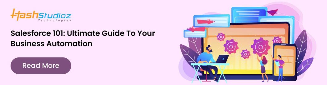 Salesforce 101: Ultimate Guide To Your Business Automation