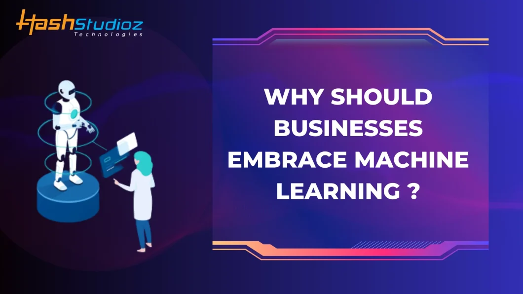 Why Should Businesses Embrace Machine Learning?