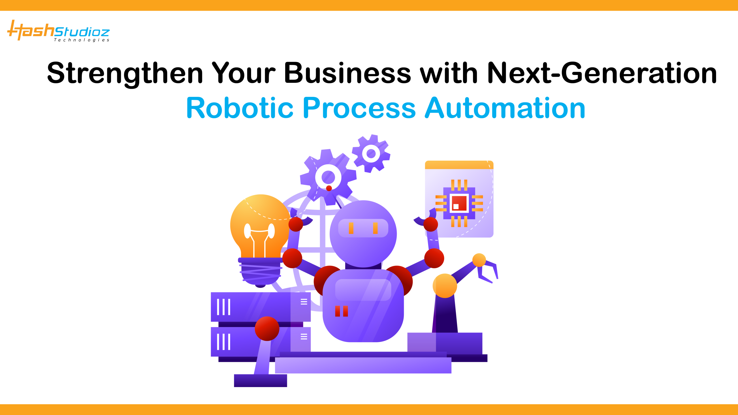 Strengthen Your Business with Next-Generation Robotic Process Automation