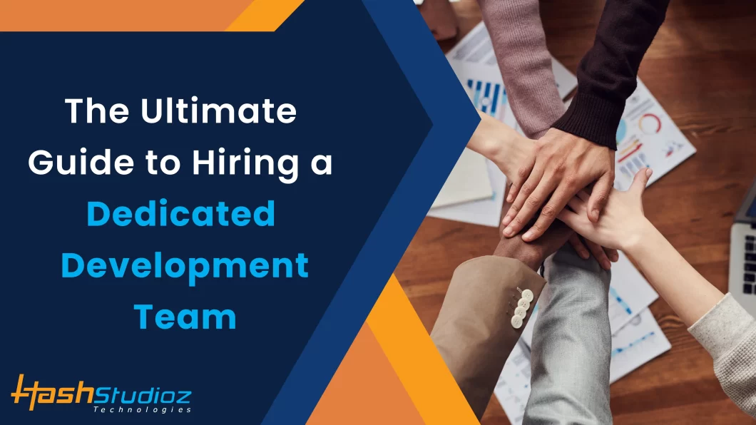 The Ultimate Guide to Hiring a Dedicated Development Team