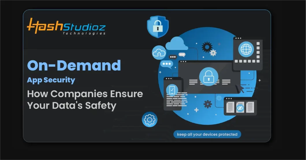 On-Demand App Security: How Companies Ensure Your Data’s Safety