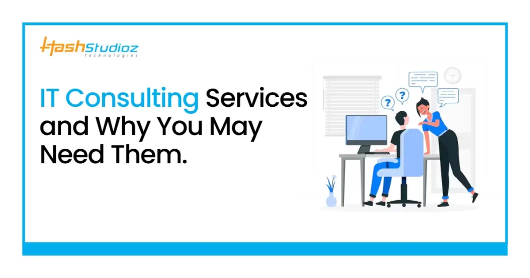 IT Consulting Services and Why You May Need Them.