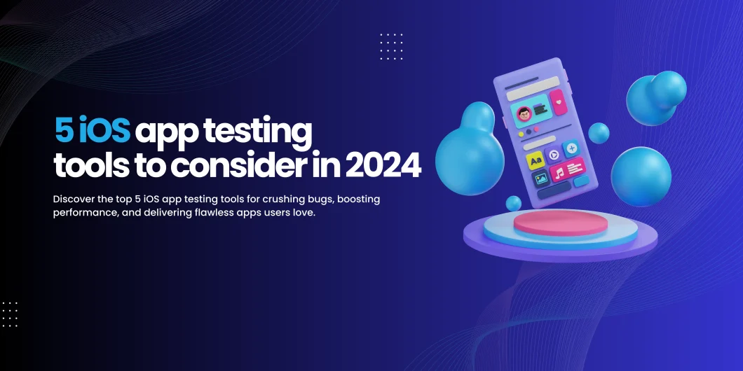 5 iOS app testing tools to consider in 2024