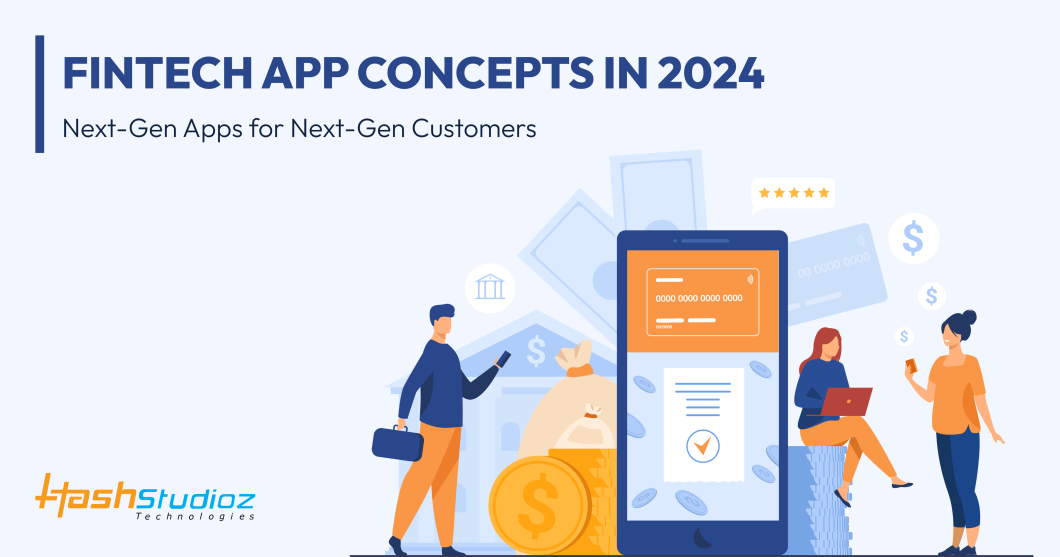 Fintech App Concepts in 2024: Next-Gen Apps for Next-Gen Customers