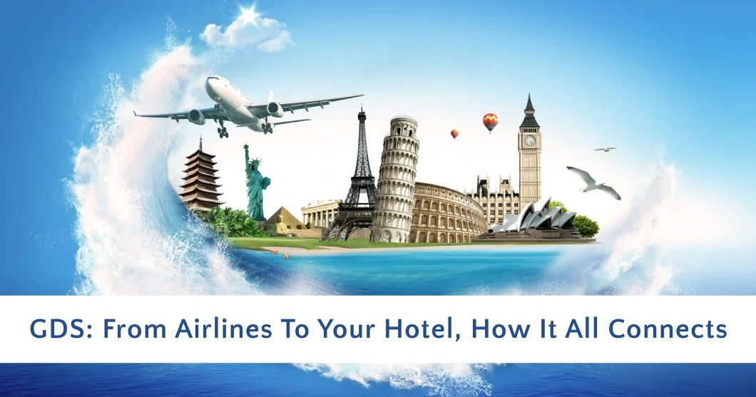 GDS: From Airlines to Your Hotel, How It All Connects