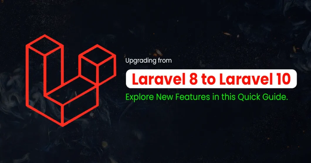 Moving from Laravel 8 to Laravel 10: A Comprehensive Guide and Overview of New Features