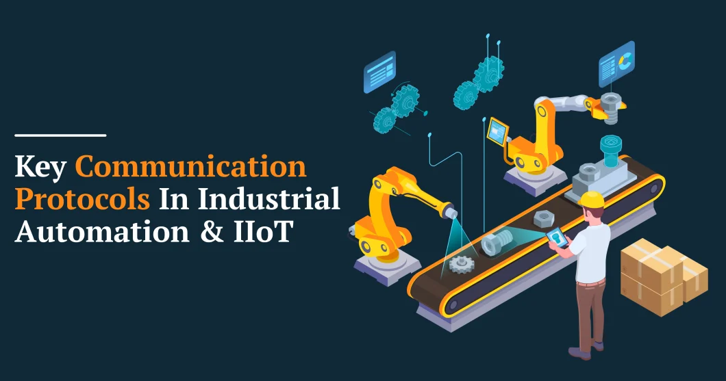 Exploring Key Communication Protocols in Industrial Automation and IIoT