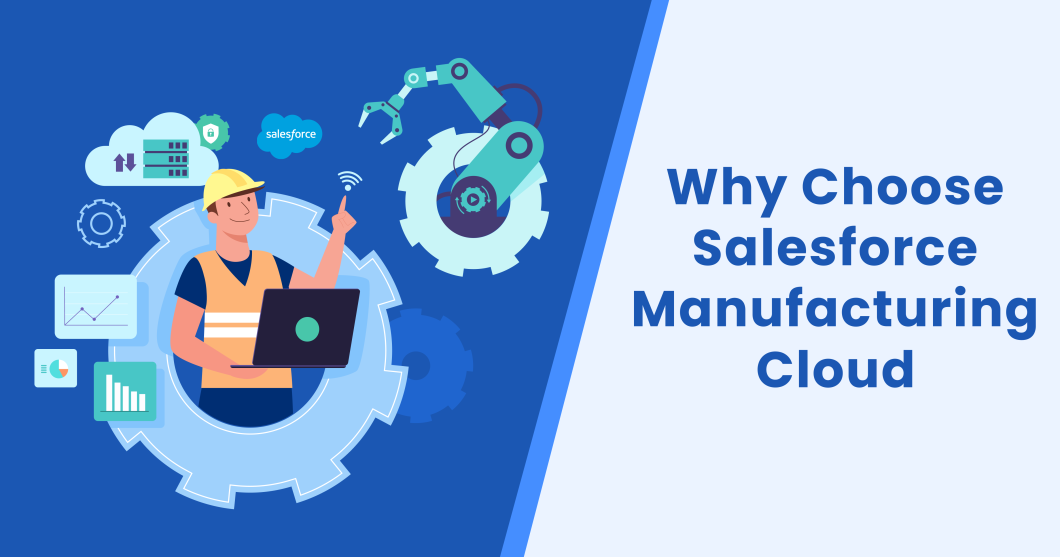Why Choose Salesforce Manufacturing Cloud – 6 Benefits