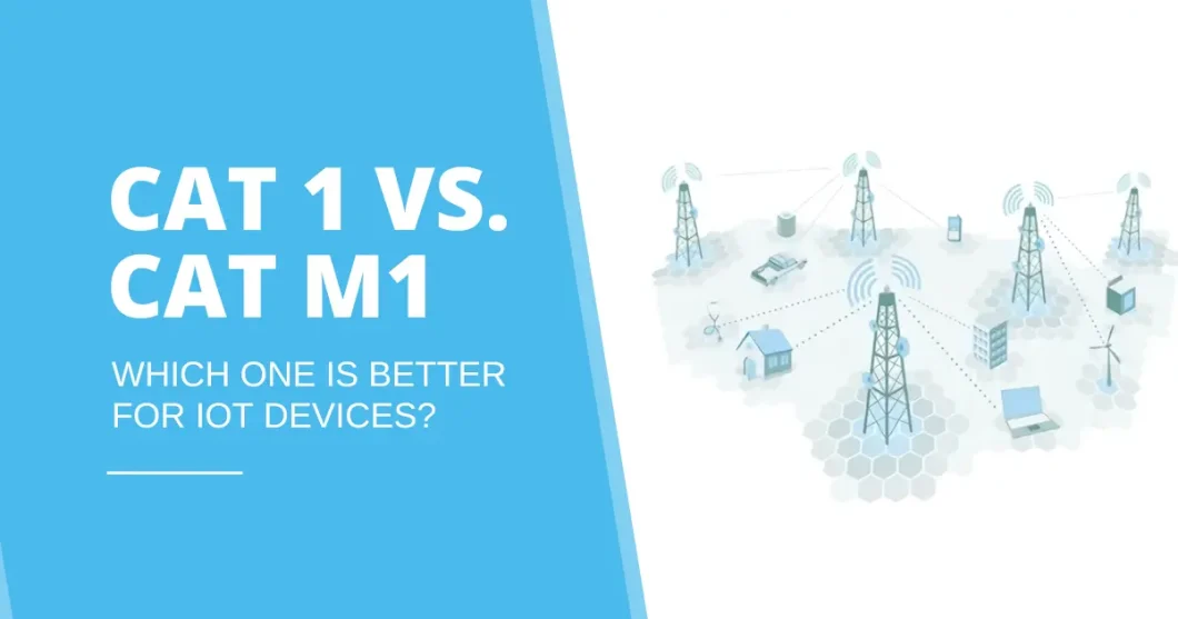 Cat 1 vs. Cat M1 – Which One is Better for IoT Devices?