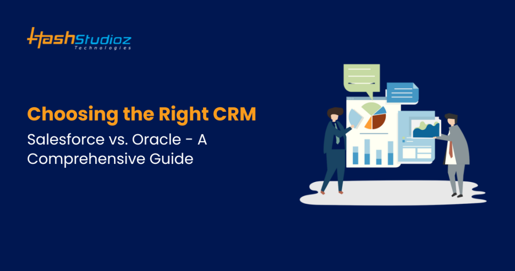 Choosing the Right CRM: Salesforce vs. Oracle – A Comprehensive Guide
