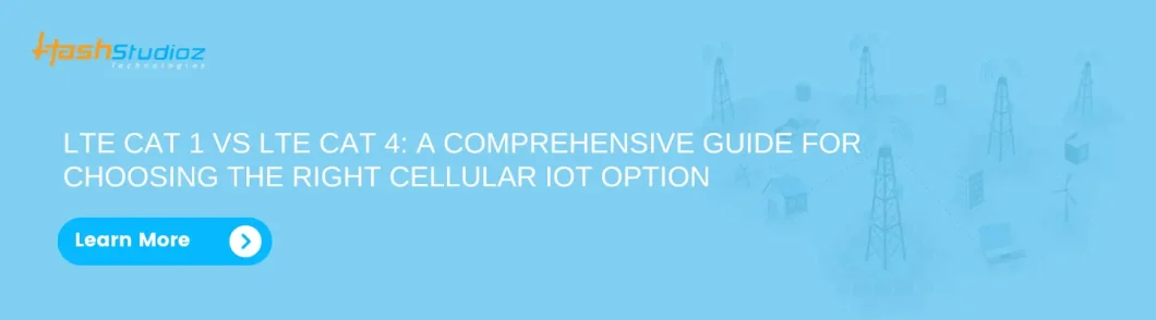 LTE Cat 1 Vs LTE Cat 4: A Comprehensive Guide For Choosing The Right Cellular IoT OptionContact us