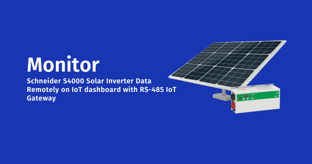Monitor Schneider S4000 Solar Inverter Data Remotely on IoT dashboard with RS-485 IoT Gateway