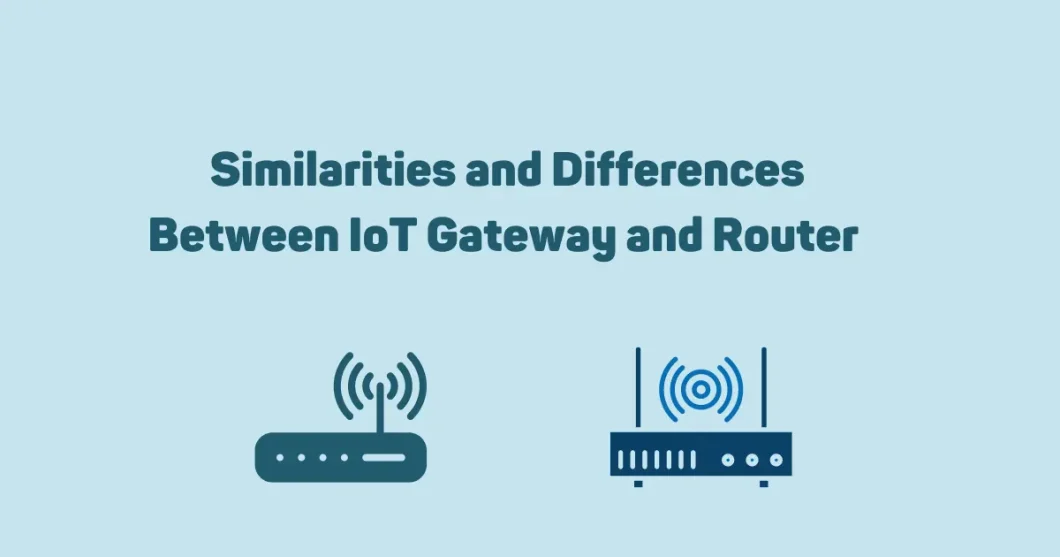 Similarities and Differences Between IoT Gateway and Router 