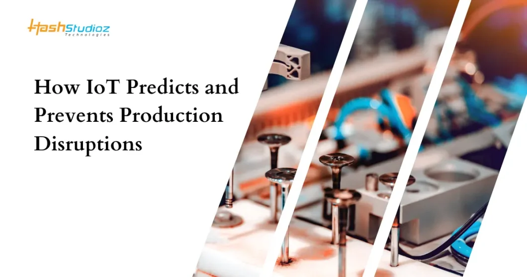 How IoT Predicts and Prevents Production Disruptions