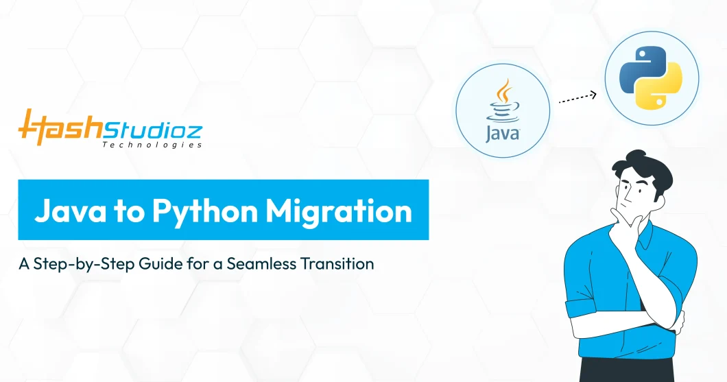 Java to Python Migration: A Step-by-Step Guide for a Seamless Transition
