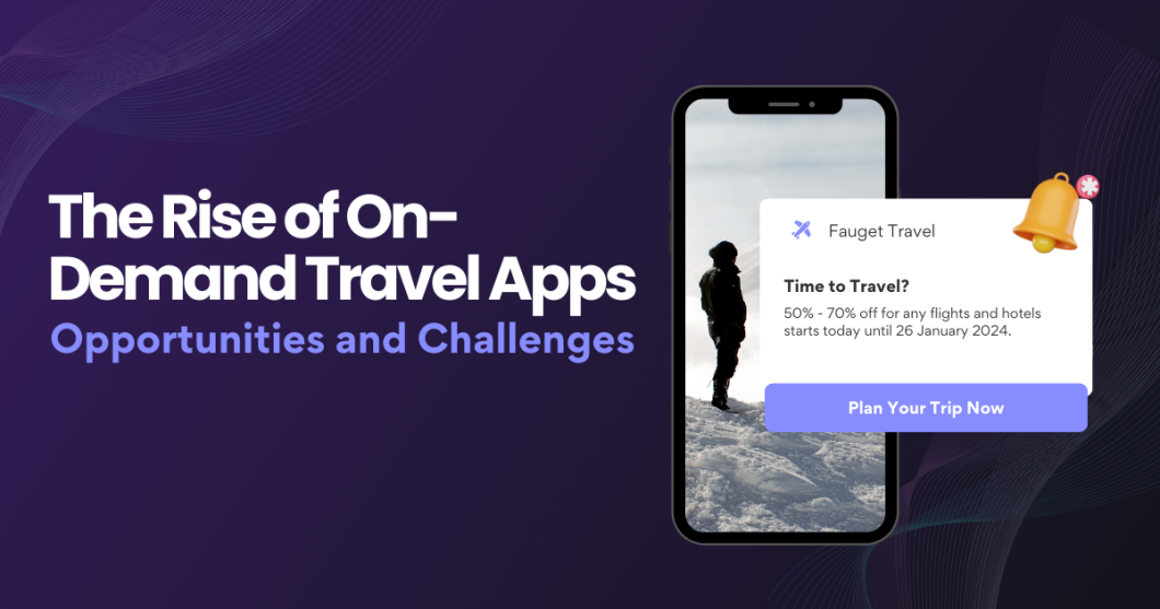 The Rise of On-Demand Travel Apps: Opportunities and Challenges