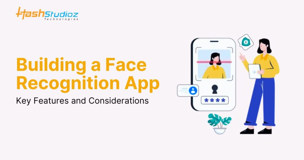 Building a Face Recognition App: Key Features and Considerations