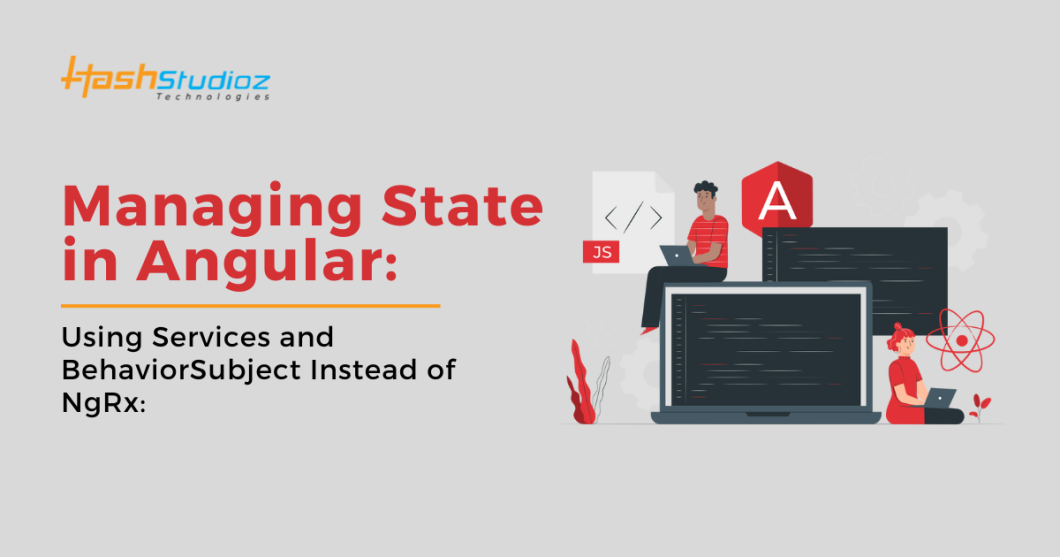 Managing State in Angular: Using Services and BehaviorSubject Instead of NgRx: