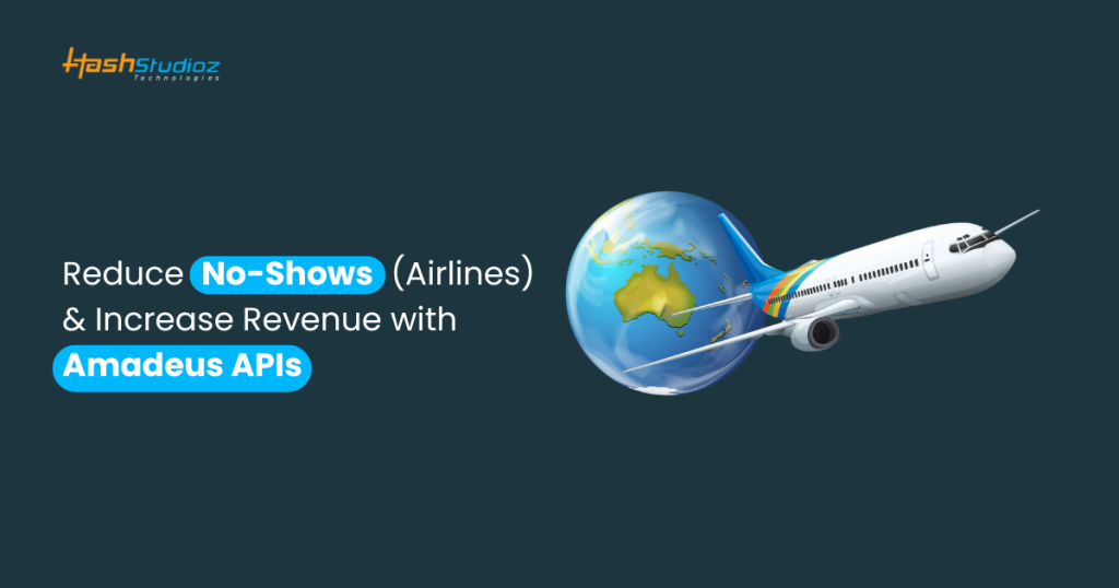 Reduce No-Shows with Amadeus APIs to Boost Revenue
