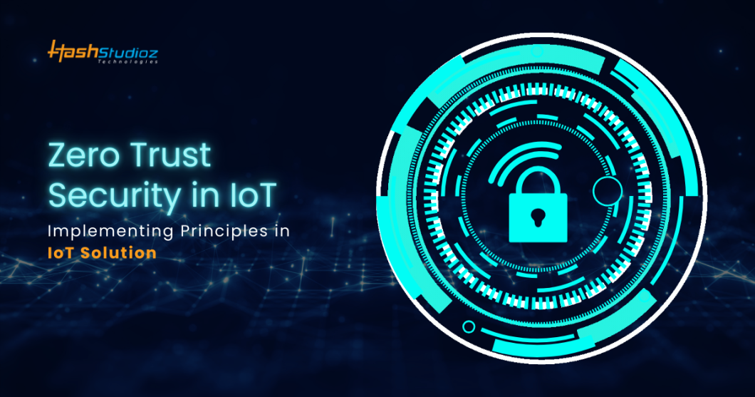 Zero Trust Security in IoT: A Comprehensive Guide to Implementing Principles in IoT Solutions