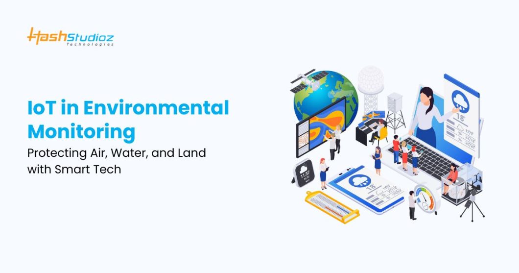 IoT in Environmental Monitoring: Protecting Air, Water, and Land with Smart Tech