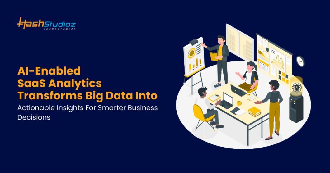 AI-Enabled SaaS Analytics: Turning Complex Big Data into Actionable Business Insights for Better Decision-Making