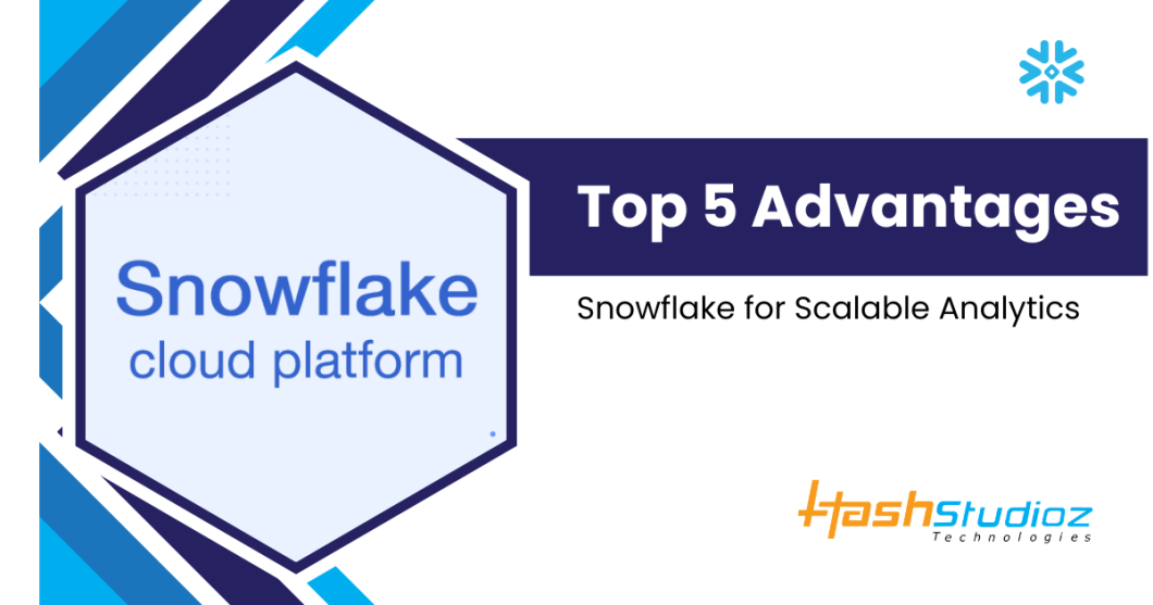 5 Benefits of Using Snowflake for Scalable Analytics