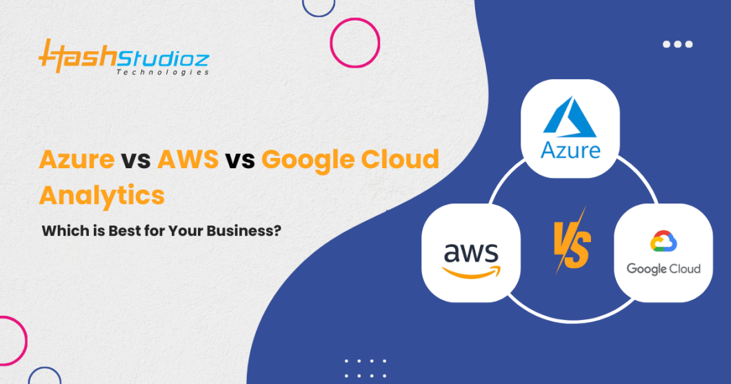Comparing Azure Analytics with AWS and Google Cloud: Which is Best for Your Business?