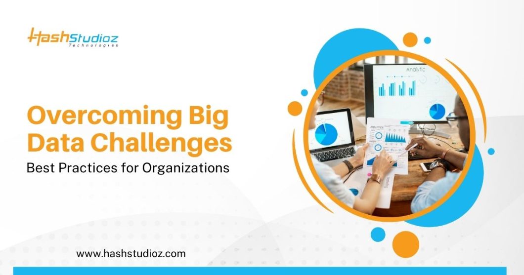 Overcoming Big Data Challenges: Best Practices for Organizations