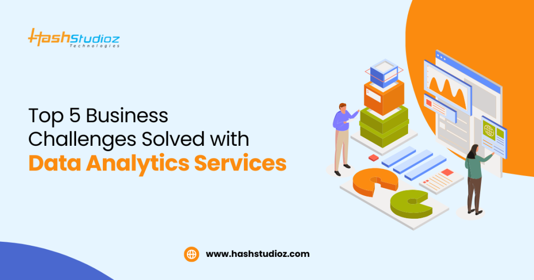 Top 5 Business Challenges Solved with Data Analytics Services