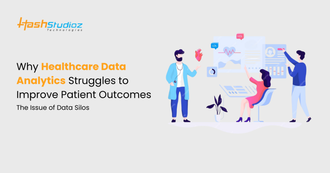 Why Healthcare Data Analytics Struggles to Improve Patient Outcomes: The Issue of Data Silos