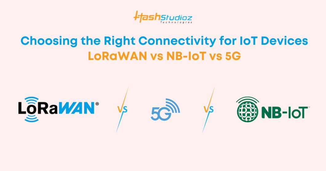 Choosing the Right Connectivity for IoT Devices: LoRaWAN vs NB-IoT vs 5G