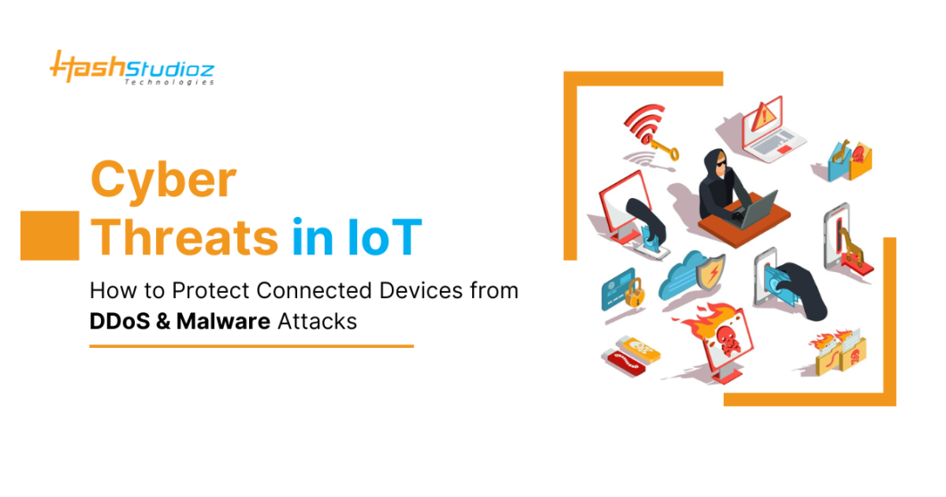 Cyber Threats in IoT: How to Protect Connected Devices from DDoS & Malware Attacks