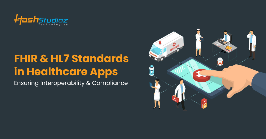FHIR & HL7 Standards in Healthcare Apps: Ensuring Interoperability & Compliance