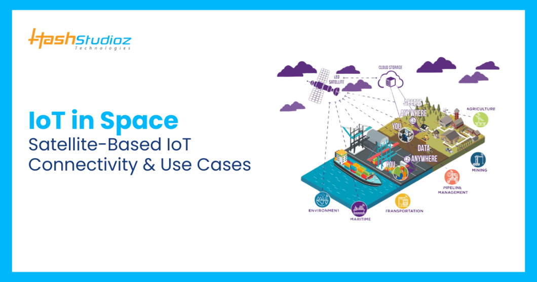 IoT in Space: Satellite-Based IoT Connectivity & Use Cases