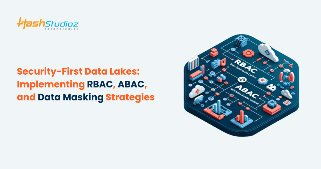 Security-First Data Lakes: Implementing RBAC, ABAC, and Data Masking Strategies