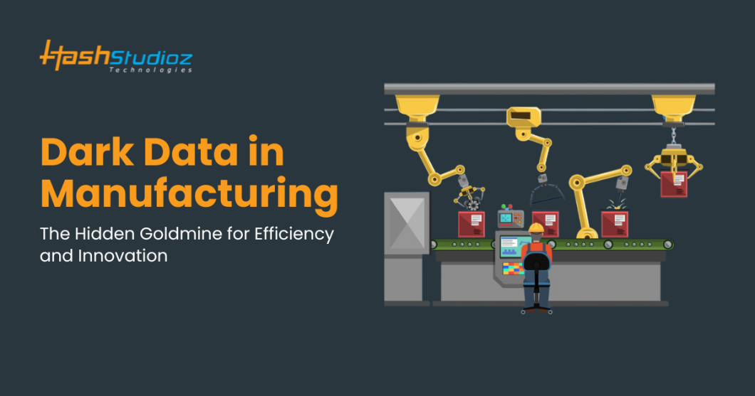 Dark Data in Manufacturing: The Hidden Goldmine for Efficiency and Innovation