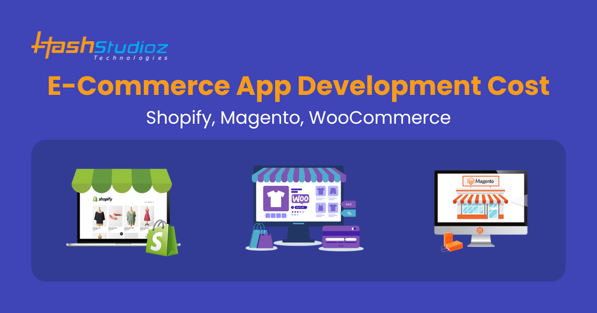 E-Commerce App Development Cost: Shopify, Magento, WooCommerce