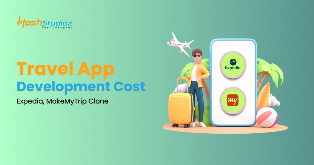 Travel App Development Cost: Expedia, MakeMyTrip Clone