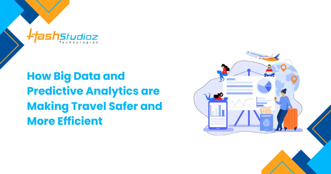 How Big Data and Predictive Analytics are Making Travel Safer and More Efficient