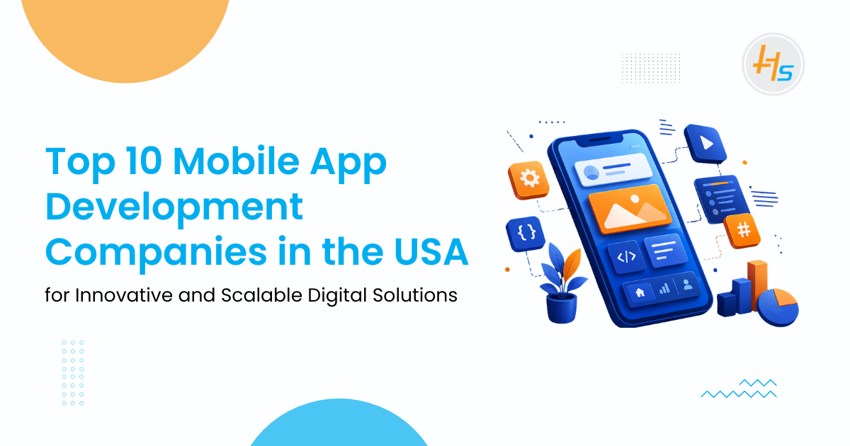 Top 10 mobile App Development Companies in the USA for Innovative and Scalable Digital Solutions
