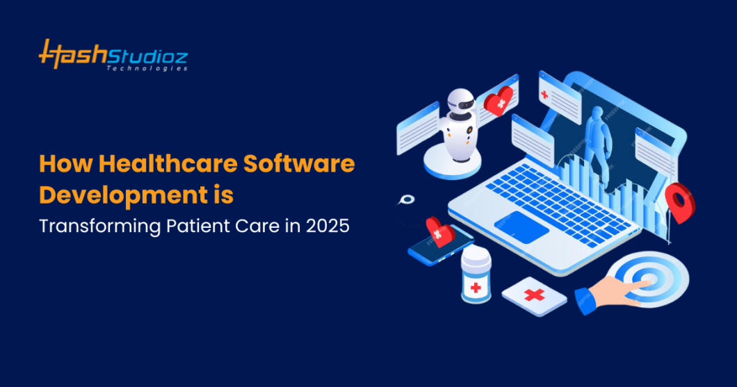 How Healthcare Software Development is Transforming Patient Care in 2025