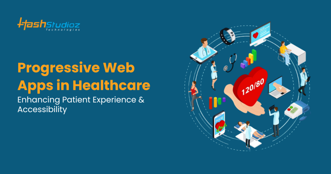 Progressive Web Apps in Healthcare: Enhancing Patient Experience & Accessibility