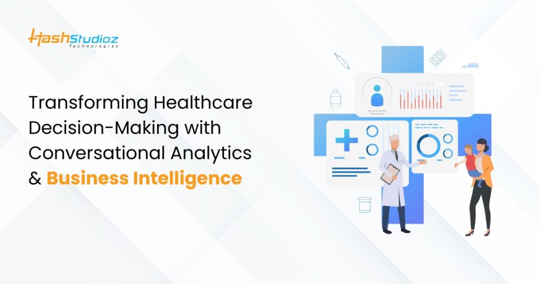 Transforming Healthcare Decision-Making with Conversational Analytics & Business Intelligence