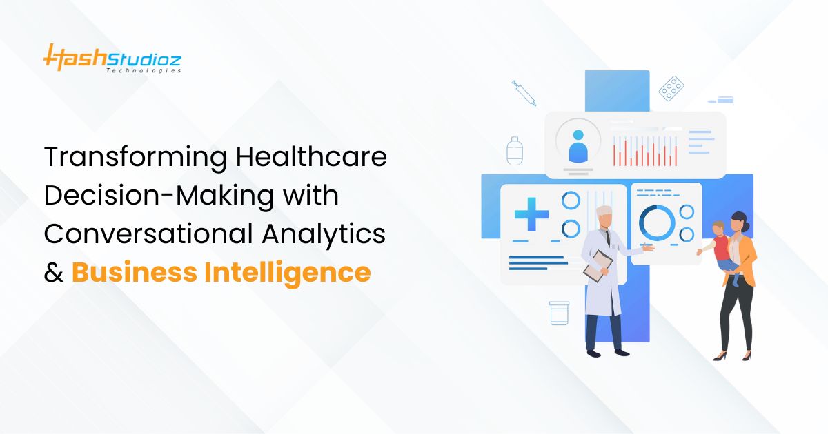 Transforming Healthcare Decision-Making with Conversational Analytics & Business Intelligence