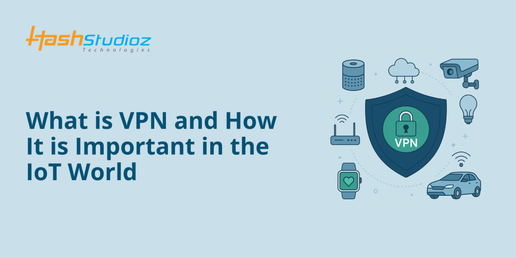 What is VPN and How It is Important in the IoT World