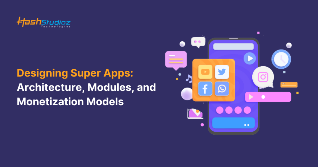 Designing Super Apps: Architecture, Modules, and Monetization Models